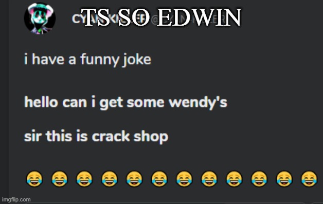 Crack shop | TS SO EDWIN | image tagged in crack shop | made w/ Imgflip meme maker