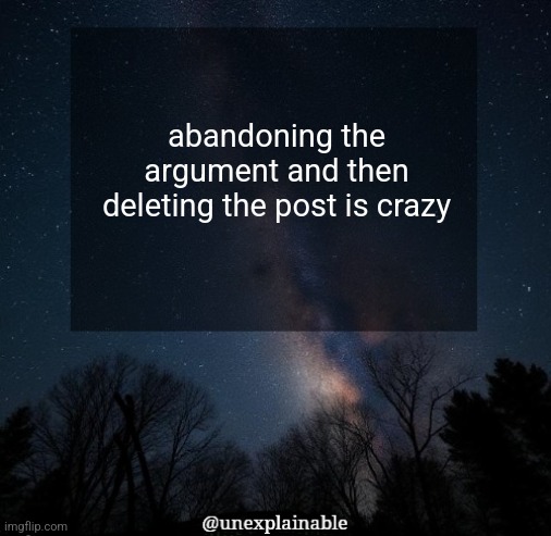 He played by the book! | abandoning the argument and then deleting the post is crazy | image tagged in it's simply unexplainable | made w/ Imgflip meme maker