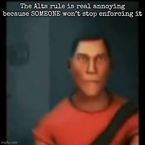 Disappointed Scout | The Alts rule is real annoying because SOMEONE won’t stop enforcing it | image tagged in disappointed scout,msmg | made w/ Imgflip meme maker
