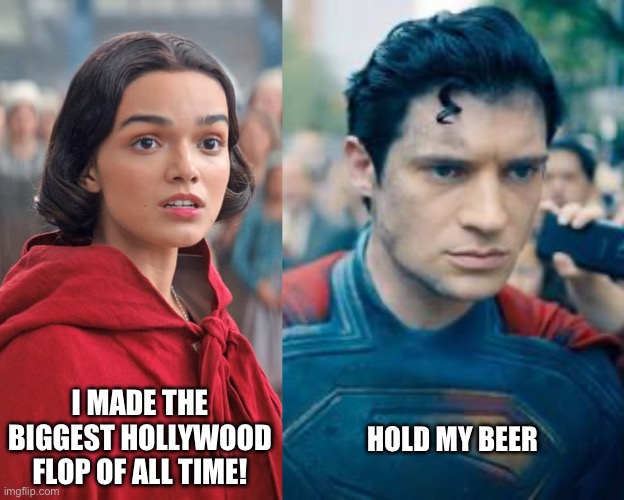 Go woke. Go broke | I MADE THE BIGGEST HOLLYWOOD FLOP OF ALL TIME! HOLD MY BEER | image tagged in snow white,superman | made w/ Imgflip meme maker