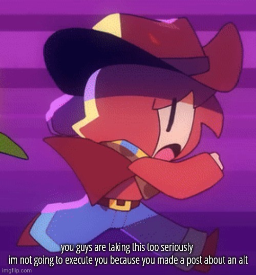 jog | you guys are taking this too seriously 

im not going to execute you because you made a post about an alt | image tagged in jog | made w/ Imgflip meme maker