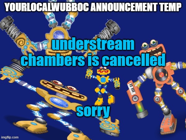 it's just that there are too many new users and none of them can join | understream chambers is cancelled; sorry | image tagged in yourlocalwubboc announcement temp | made w/ Imgflip meme maker