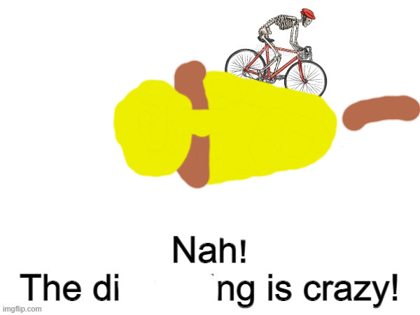 bell | image tagged in nah the dick riding is crazy | made w/ Imgflip meme maker