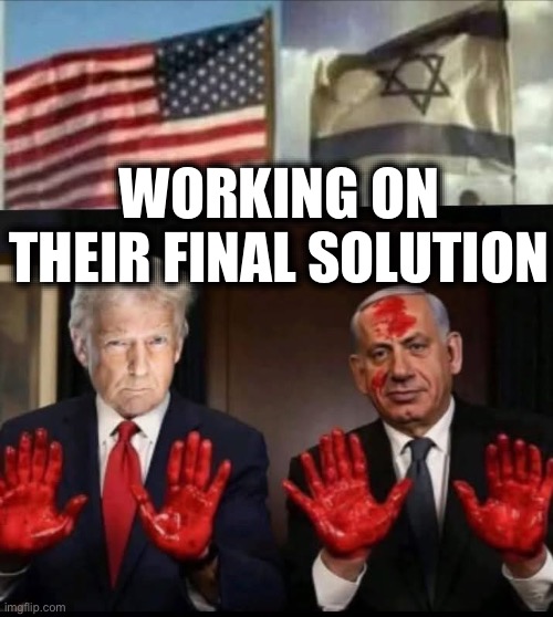 WORKING ON THEIR FINAL SOLUTION | image tagged in memes,usa,israel,holocaust,palestinians,the final solution | made w/ Imgflip meme maker