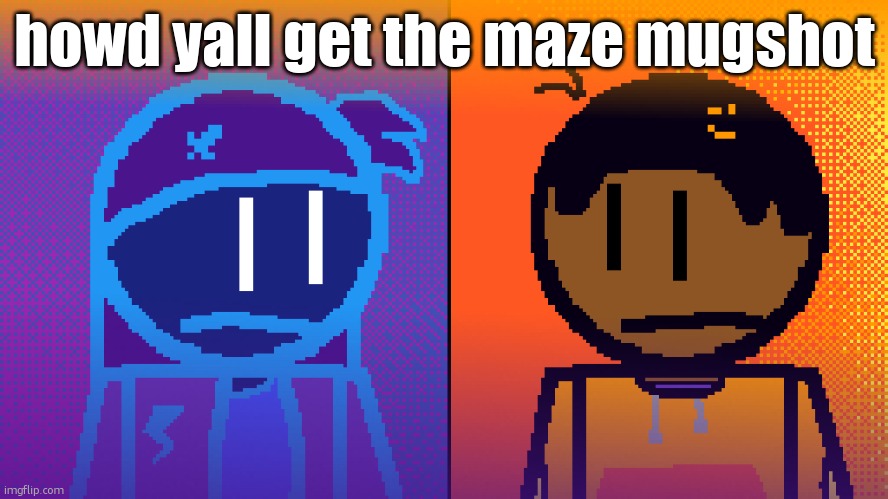 Electricity and Fire | howd yall get the maze mugshot | image tagged in electricity and fire | made w/ Imgflip meme maker
