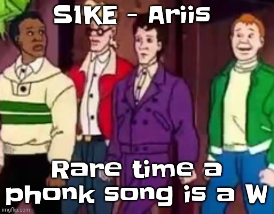 nice outfits guys | S1KE - Ariis; Rare time a phonk song is a W | image tagged in nice outfits guys | made w/ Imgflip meme maker