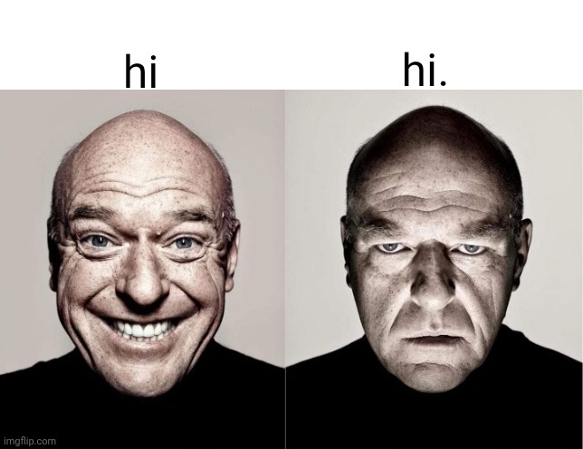 I always assume somebody is mad when this happens | hi; hi. | image tagged in hank | made w/ Imgflip meme maker