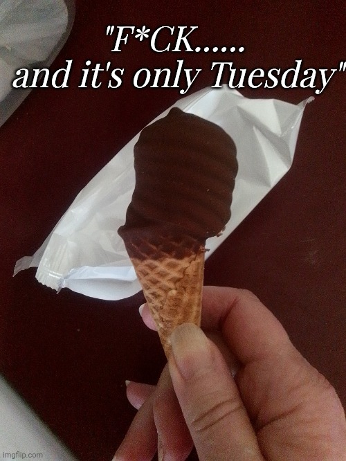 F*ck.....it's only Tuesday | "F*CK...... 
and it's only Tuesday" | image tagged in off center,funny memes,too funny,funny because it's true | made w/ Imgflip meme maker