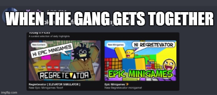 WHEN THE GANG GETS TOGETHER | image tagged in wait what | made w/ Imgflip meme maker