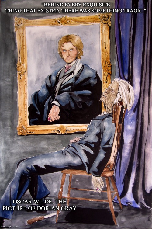 DORIAN GRAY | “BEHIND EVERY EXQUISITE THING THAT EXISTED, THERE WAS SOMETHING TRAGIC.”; OSCAR WILDE, THE PICTURE OF DORIAN GRAY | image tagged in dorian gray | made w/ Imgflip meme maker