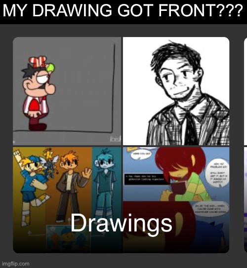 MY DRAWING GOT FRONT??? | made w/ Imgflip meme maker