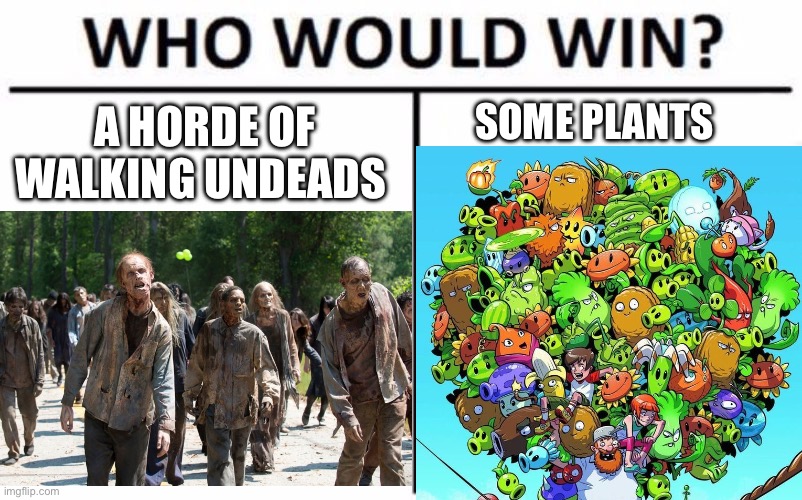 PVZ | A HORDE OF WALKING UNDEADS; SOME PLANTS | image tagged in memes,who would win,plants vs zombies,thewalkingdead,plants,zombies | made w/ Imgflip meme maker