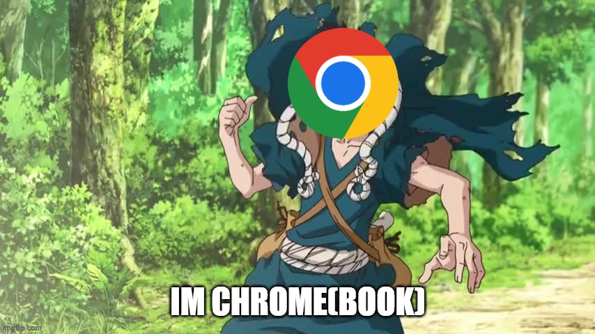 IM CHROME(BOOK) | made w/ Imgflip meme maker