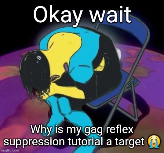 Mark chair | Okay wait; Why is my gag reflex suppression tutorial a target 😭 | image tagged in mark chair | made w/ Imgflip meme maker