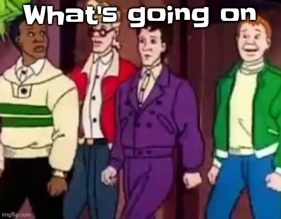 nice outfits guys | What's going on | image tagged in nice outfits guys | made w/ Imgflip meme maker