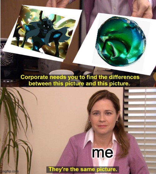 They're The Same Picture | me | image tagged in memes,they're the same picture,the owl house | made w/ Imgflip meme maker