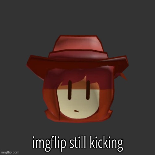 clover roblox real | imgflip still kicking | image tagged in clover roblox real | made w/ Imgflip meme maker