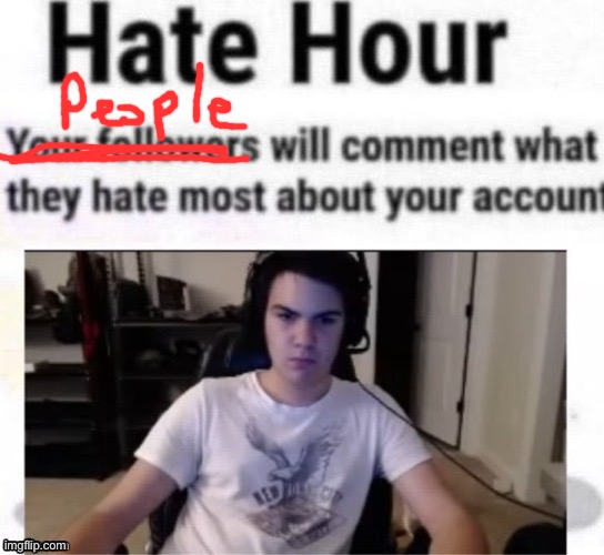 Hate hour | image tagged in hate hour | made w/ Imgflip meme maker