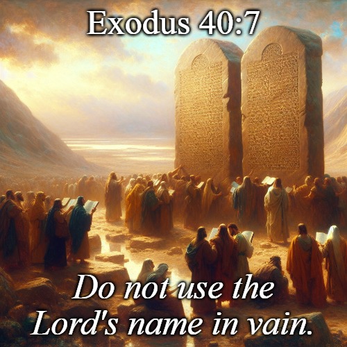 The Third Commandment | Exodus 40:7; Do not use the Lord's name in vain. | image tagged in christiansonly,god's third commandment,the ten commandments | made w/ Imgflip meme maker