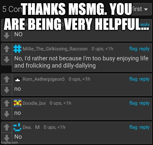 THANKS MSMG. YOU ARE BEING VERY HELPFUL... | made w/ Imgflip meme maker