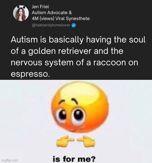 Well, maybe? | image tagged in is for me,raccoon,caffeine,autism,soul,golden retriever | made w/ Imgflip meme maker