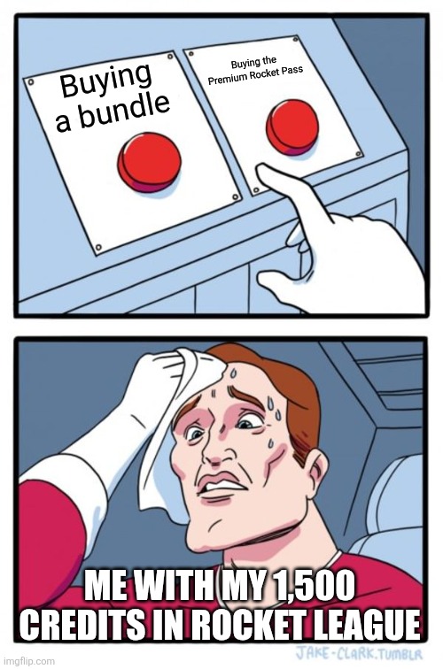 Two Buttons | Buying the Premium Rocket Pass; Buying a bundle; ME WITH MY 1,500 CREDITS IN ROCKET LEAGUE | image tagged in memes,two buttons | made w/ Imgflip meme maker