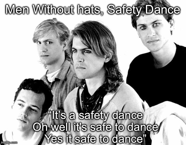Ironically, they could not have been wearing hard hats | Men Without hats, Safety Dance; “It’s a safety dance
Oh well it's safe to dance
Yes it safe to dance” | image tagged in men without hats,safety,dance | made w/ Imgflip meme maker