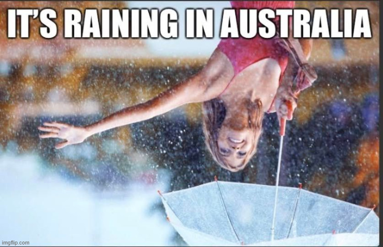 Raining down under | image tagged in repost,down under | made w/ Imgflip meme maker