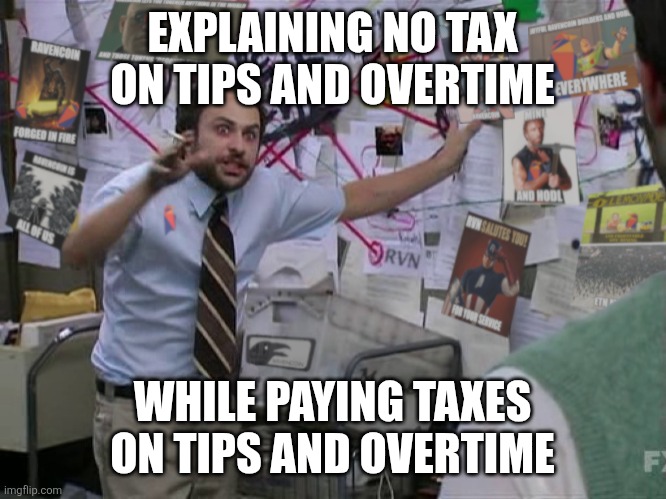 Faith over Math | EXPLAINING NO TAX ON TIPS AND OVERTIME; WHILE PAYING TAXES ON TIPS AND OVERTIME | image tagged in ravencoin mailroom | made w/ Imgflip meme maker