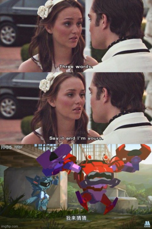 Transformers……/……./……….. (answer in comments) | image tagged in three words say it and i'm yours,transformers robots in disguise,robots | made w/ Imgflip meme maker