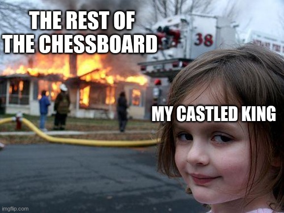 Disaster Girl | THE REST OF THE CHESSBOARD; MY CASTLED KING | image tagged in memes,disaster girl,chess,funny | made w/ Imgflip meme maker
