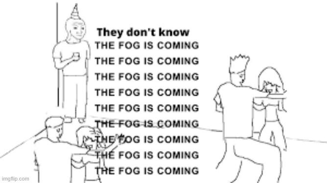 ITS IN MY SKIN | image tagged in memes,fog,its coming | made w/ Imgflip meme maker