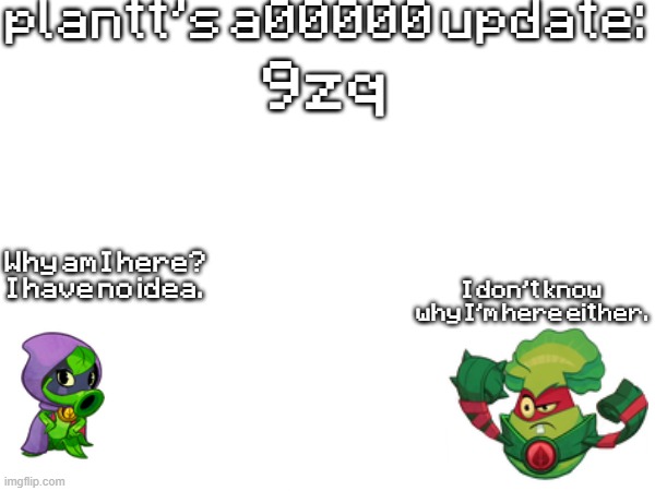 11 digit 3 changes remain | 9zq | image tagged in plant a00000 update temp | made w/ Imgflip meme maker