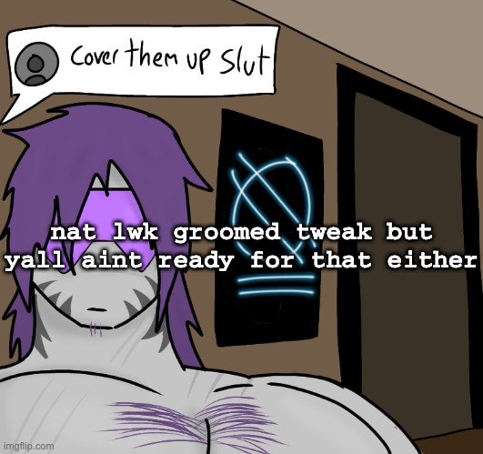 nat lwk groomed tweak but yall aint ready for that either | made w/ Imgflip meme maker