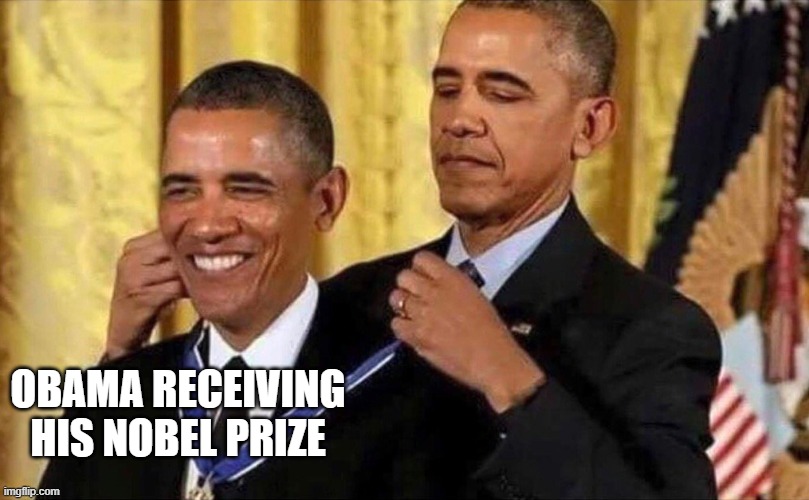 obama medal | OBAMA RECEIVING HIS NOBEL PRIZE | image tagged in obama medal | made w/ Imgflip meme maker