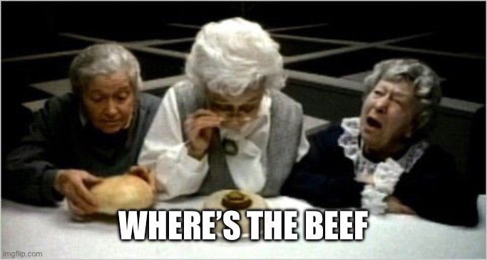 Where's the beef? | WHERE’S THE BEEF | image tagged in where's the beef | made w/ Imgflip meme maker