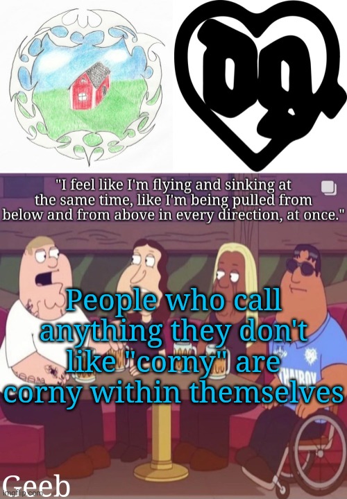 Geeb's drain gang temp | People who call anything they don't like "corny" are corny within themselves | image tagged in geeb's drain gang temp | made w/ Imgflip meme maker