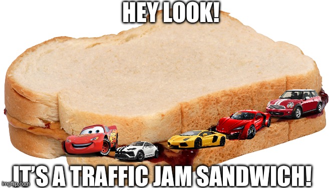 Traffic jam | HEY LOOK! IT’S A TRAFFIC JAM SANDWICH! | image tagged in peanut butter and jelly sandwich - wikipedia,puns | made w/ Imgflip meme maker