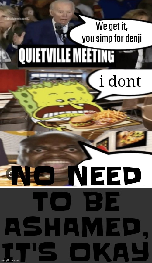 We get it, you simp for denji; i dont; NO NEED TO BE ASHAMED, IT'S OKAY | made w/ Imgflip meme maker