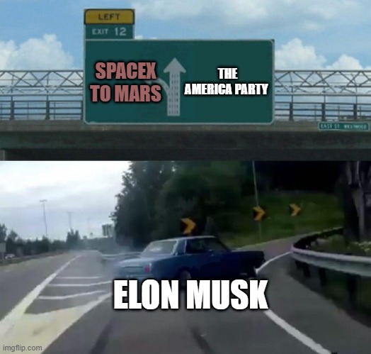 This Mr.Musk? | THE AMERICA PARTY; SPACEX TO MARS; ELON MUSK | image tagged in car drift meme | made w/ Imgflip meme maker