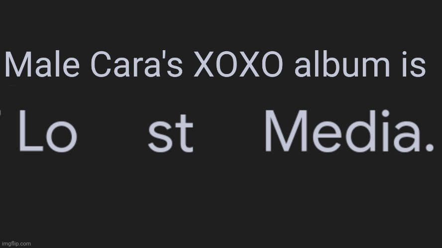 It's been a year today since the XOXO album (Male Cara vocals) had been cancelled. | image tagged in xoxo album,lost media | made w/ Imgflip meme maker