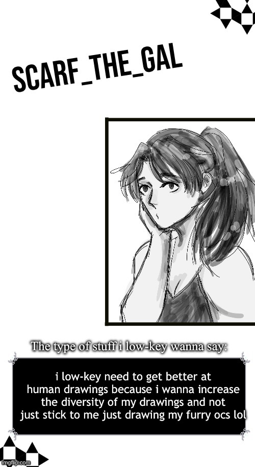 Scarf announcement template (drawing by Disco) | i low-key need to get better at human drawings because i wanna increase the diversity of my drawings and not just stick to me just drawing my furry ocs lol | image tagged in scarf announcement template drawing by disco | made w/ Imgflip meme maker