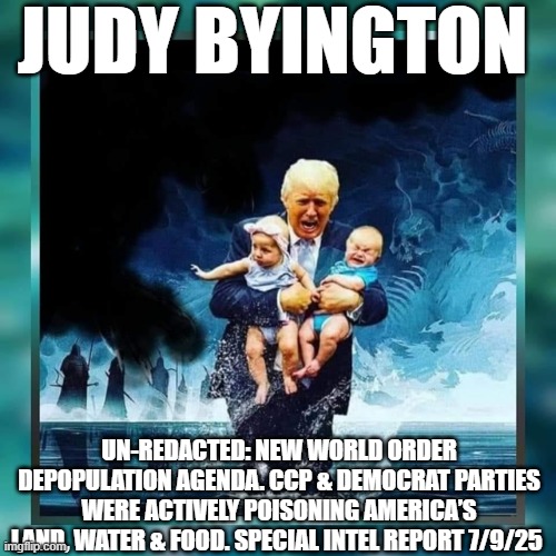 Judy Byington: Un-Redacted: New World Order Depopulation Agenda. CCP & Democrat Parties Were Actively Poisoning America’s Land, Water & Food. Special Intel Report 7/9/25 (Video) 