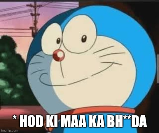 Acha Lode | * HOD KI MAA KA BH**DA | image tagged in acha lode | made w/ Imgflip meme maker