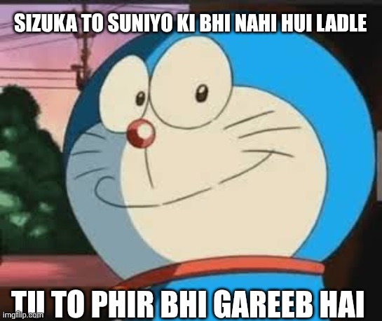 Acha Lode | SIZUKA TO SUNIYO KI BHI NAHI HUI LADLE; TU TO PHIR BHI GAREEB HAI | image tagged in acha lode | made w/ Imgflip meme maker