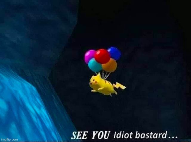 Me when: | image tagged in memes,pikachu,balloons,silly guy | made w/ Imgflip meme maker