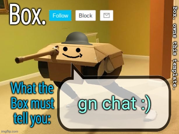 The Box now sleeps.... | gn chat :) | image tagged in box announcement template v2 | made w/ Imgflip meme maker