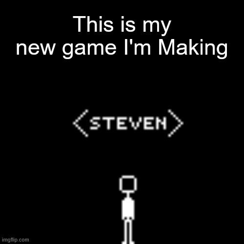 Game | This is my new game I'm Making | image tagged in sans | made w/ Imgflip meme maker