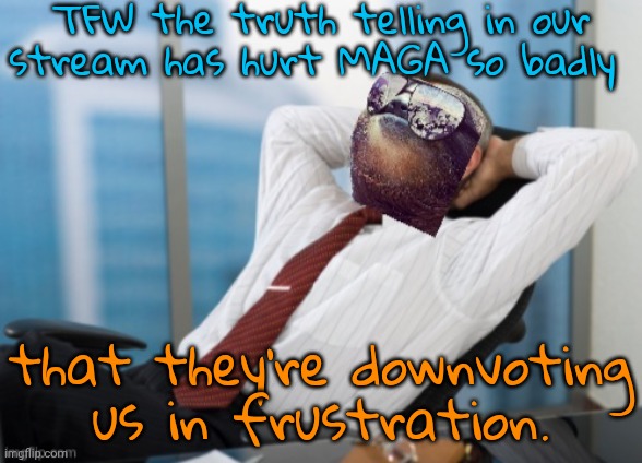 Downvote this meme if you want a person with small hands to grab your ₍^. .^₎⟆ | TFW the truth telling in our
stream has hurt MAGA so badly; that they're downvoting us in frustration. | image tagged in sloth satisfaction,mean while on imgflip,conservatives,trolling,tantrum | made w/ Imgflip meme maker