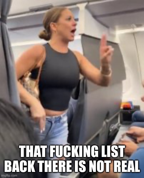 THAT FUCKING LIST BACK THERE IS NOT REAL | made w/ Imgflip meme maker